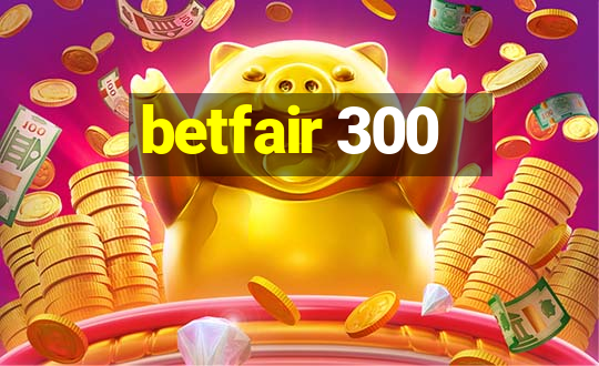 betfair 300