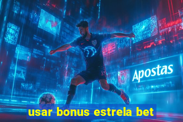 usar bonus estrela bet