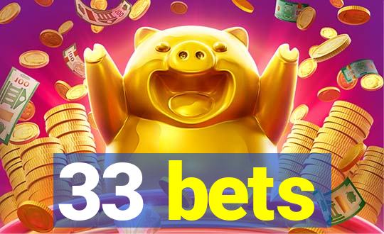 33 bets