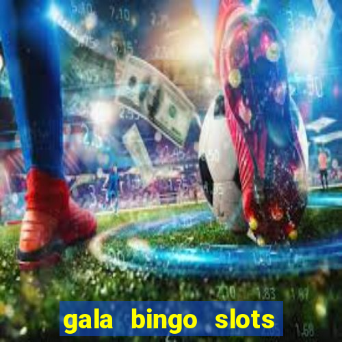 gala bingo slots and games