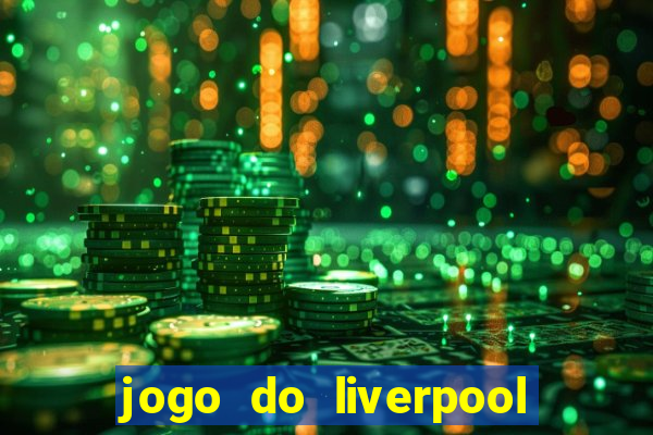 jogo do liverpool ao vivo