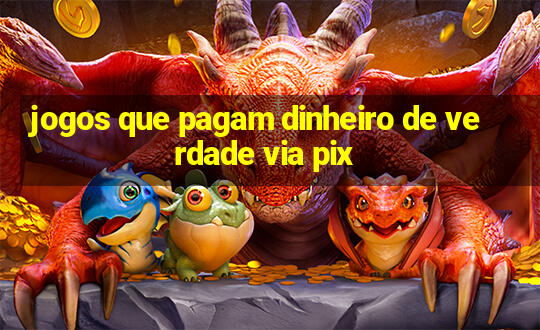 jogos que pagam dinheiro de verdade via pix