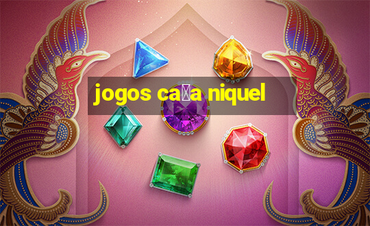 jogos ca莽a niquel