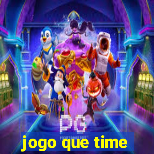 jogo que time