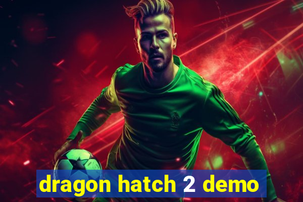 dragon hatch 2 demo