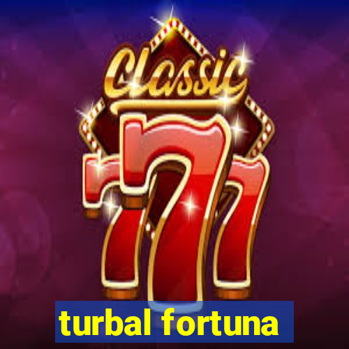 turbal fortuna