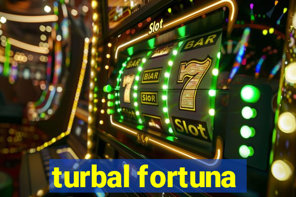 turbal fortuna