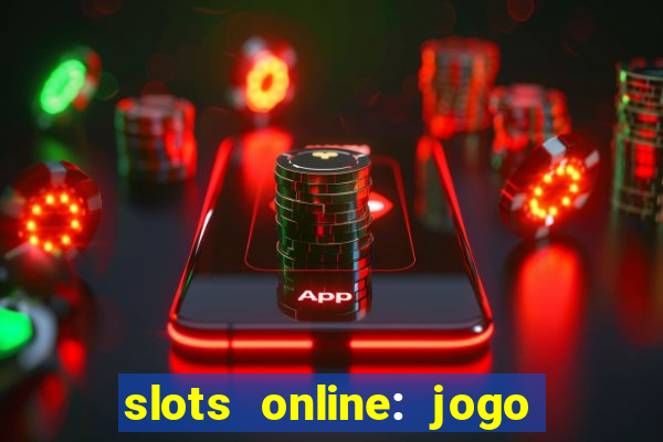 slots online: jogo ca莽a n铆quel