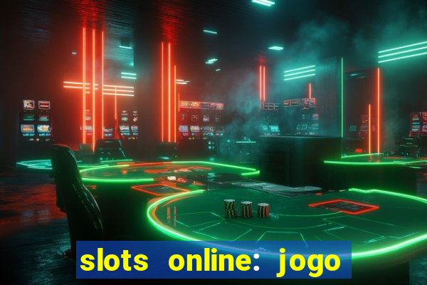 slots online: jogo ca莽a n铆quel