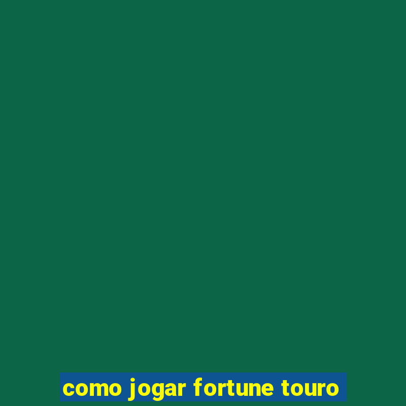 como jogar fortune touro