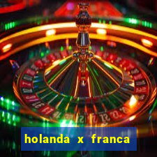 holanda x franca onde assistir