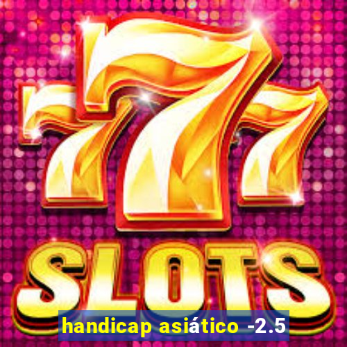 handicap asiático -2.5