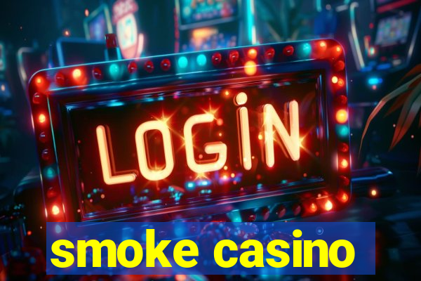 smoke casino