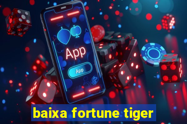 baixa fortune tiger