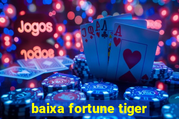 baixa fortune tiger