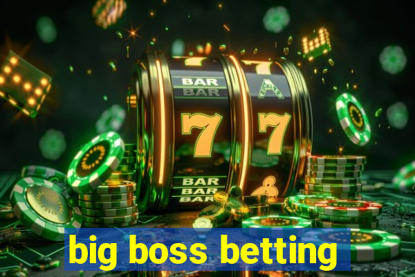 big boss betting