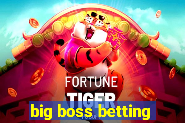 big boss betting