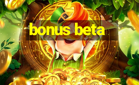 bonus beta