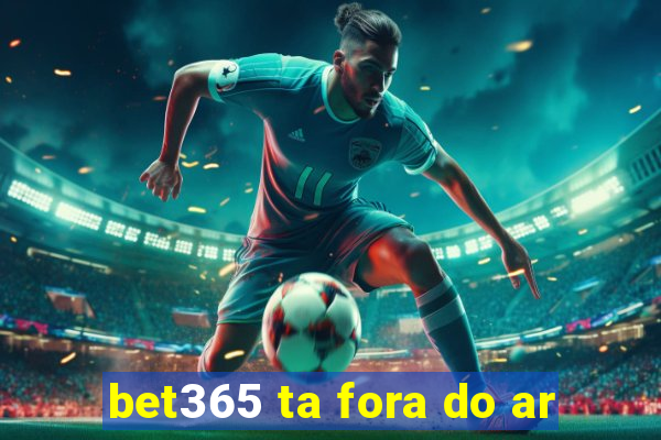 bet365 ta fora do ar