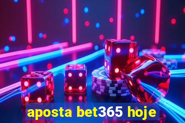 aposta bet365 hoje