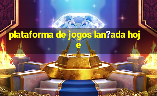 plataforma de jogos lan?ada hoje