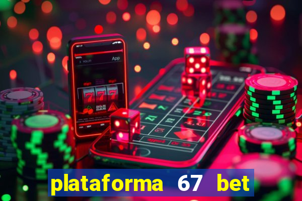 plataforma 67 bet é confiável