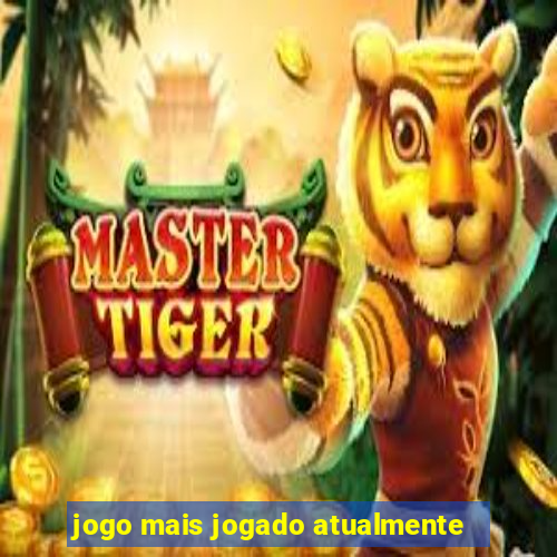 jogo mais jogado atualmente