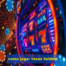 como jogar texas holdem