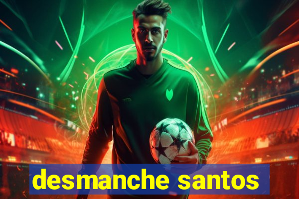 desmanche santos