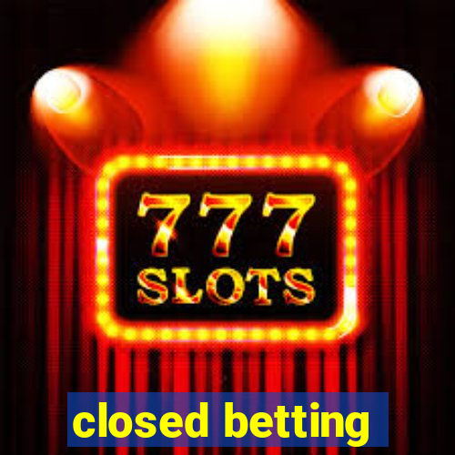 closed betting