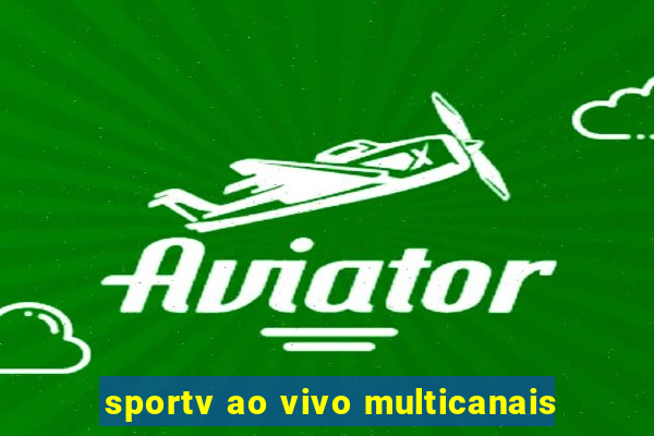 sportv ao vivo multicanais