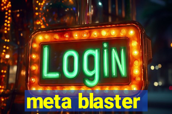 meta blaster