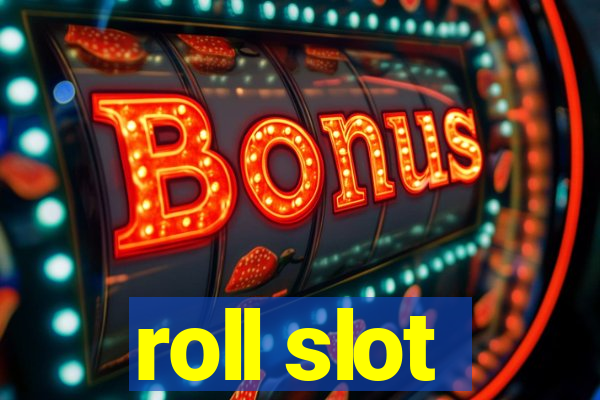 roll slot