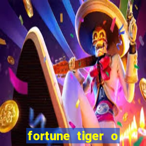 fortune tiger o que e