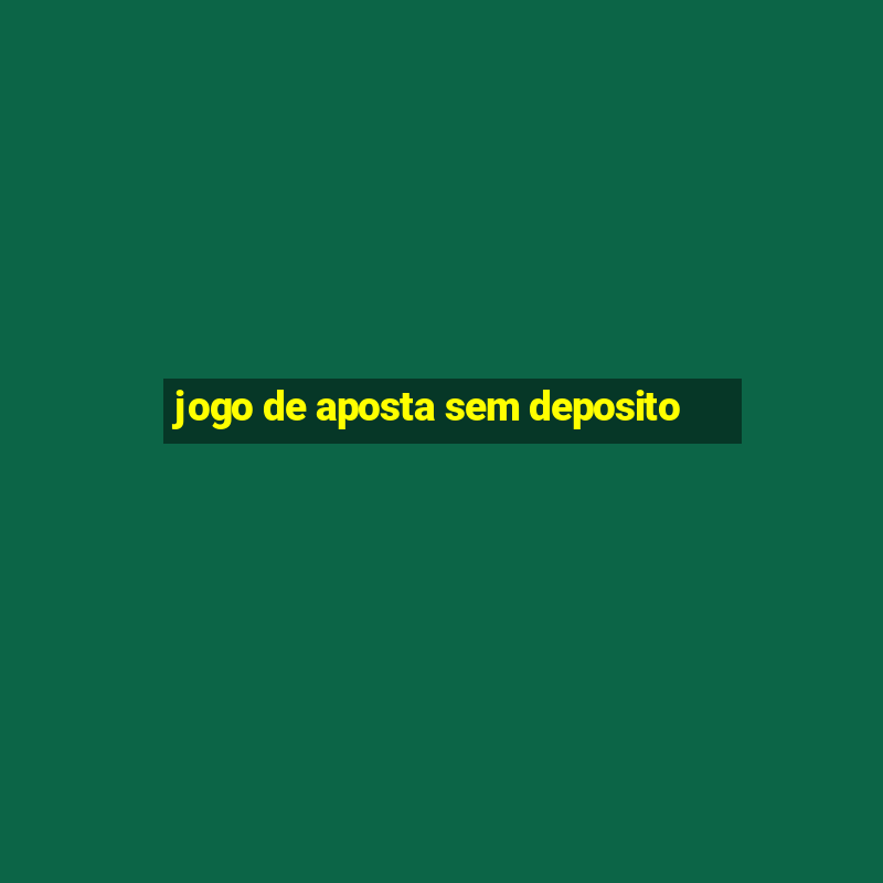 jogo de aposta sem deposito