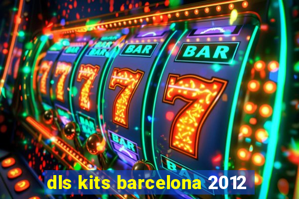 dls kits barcelona 2012