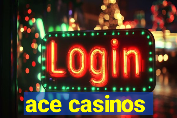 ace casinos