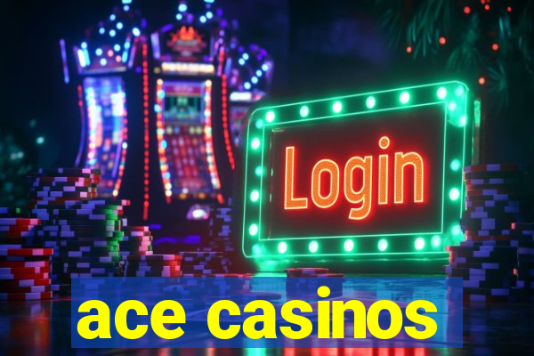 ace casinos