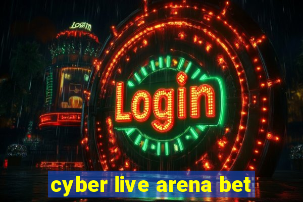 cyber live arena bet