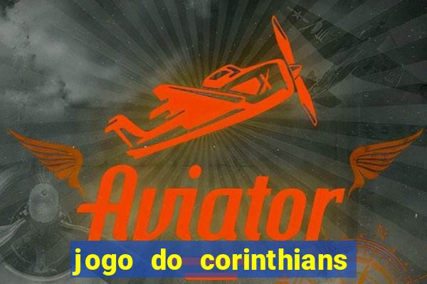 jogo do corinthians hoje passa em qual canal