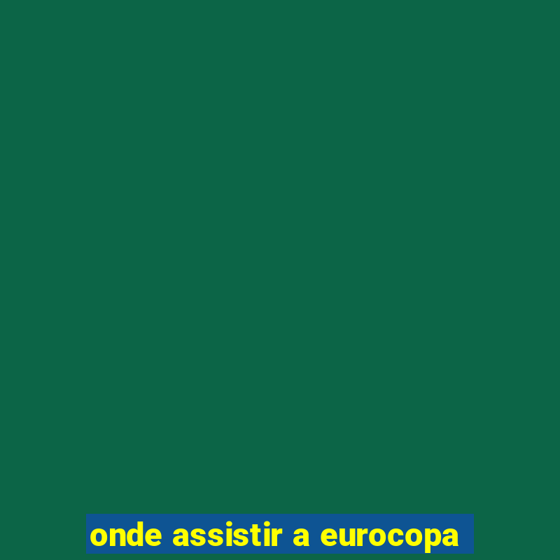 onde assistir a eurocopa