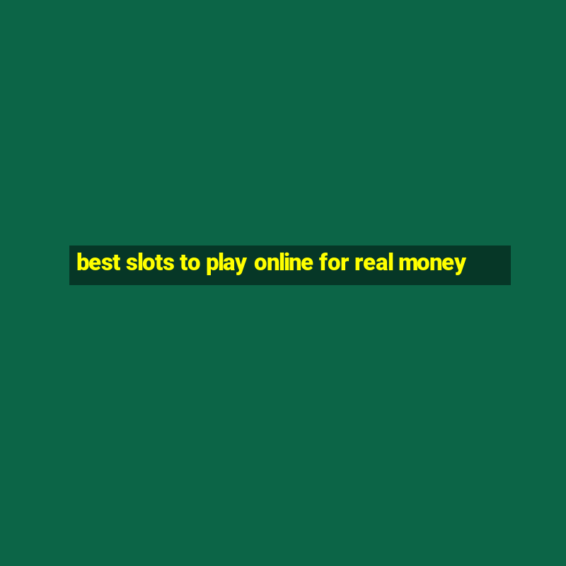 best slots to play online for real money