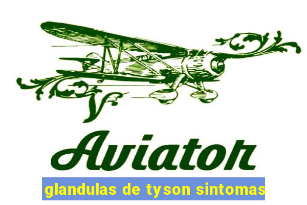 glandulas de tyson sintomas