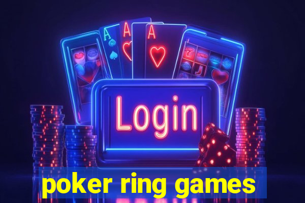 poker ring games