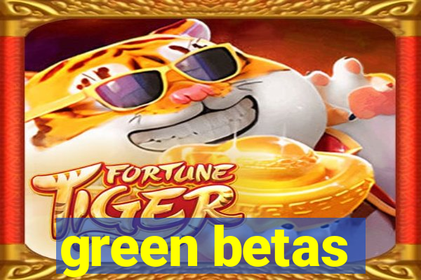 green betas