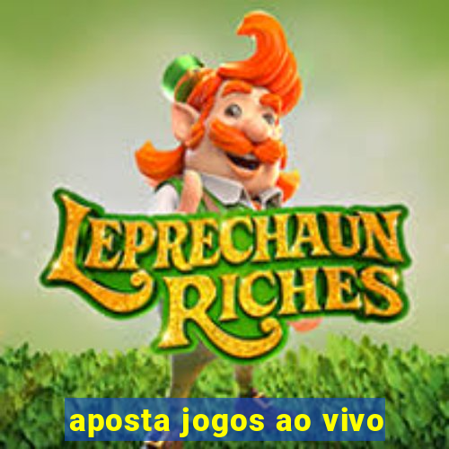 aposta jogos ao vivo