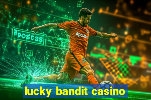 lucky bandit casino