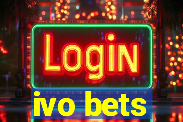 ivo bets