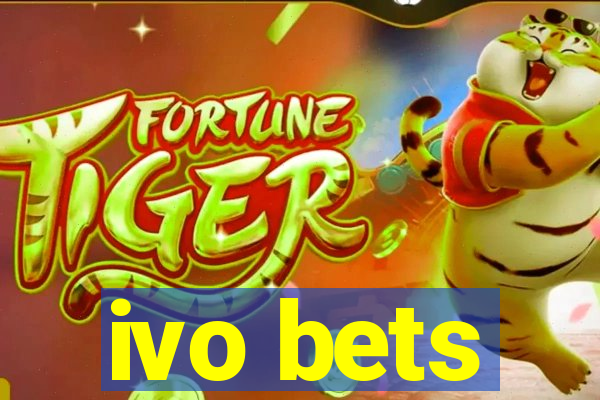 ivo bets