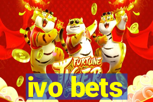 ivo bets